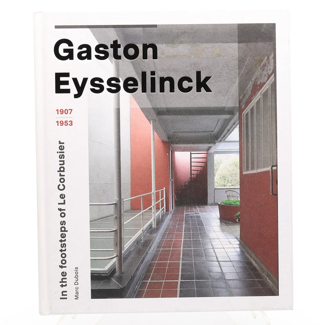 ARKITEKTUR. MARC DUBOI'S GASTON EYSSELINCK - IN THE FOOTSTEPS OF LE CORBUSIER 1907-1953. — Books — Crafoord Auktioner Lund